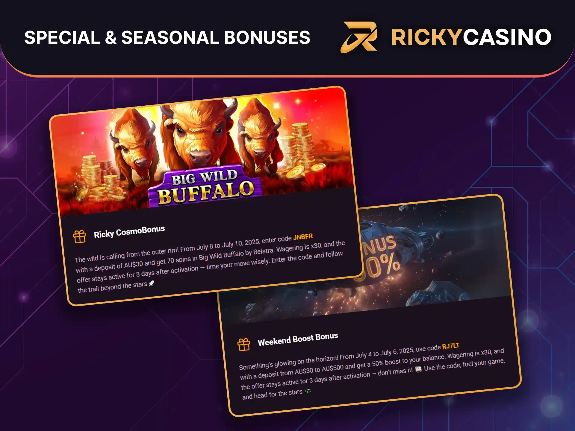 Special and seasonal bonuses at Ricky Casino include limited-time promos, like Weekend Boost and CosmoBonus.
